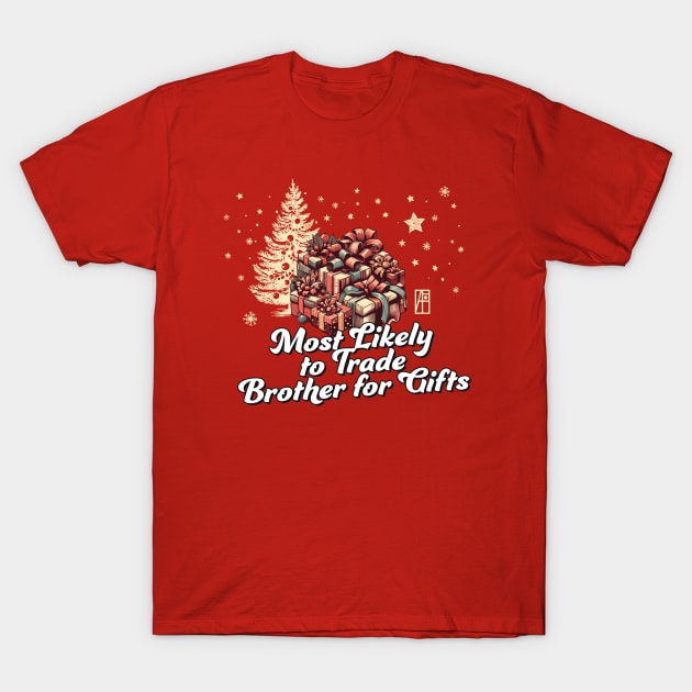 Most Likely to Trade Brother for Gifts - Family Christmas - Xmas T-Shirt by ArtProjectShop